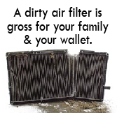 A dirty air filter with text above reading, "A dirty air filter is gross for your family and your wallet." 